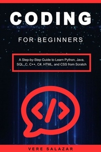  Vere salazar - Coding for Beginners: A Step-by-Step Guide to Learn Python, Java, SQL, C, C++, C#, HTML, and CSS from Scratch.