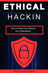  Vere salazar - Ethical Hacking: How to Protect Your Network from Cyberattacks.