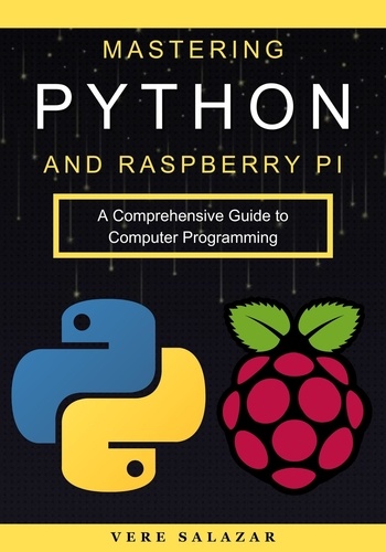 Vere salazar - Mastering Python and Raspberry Pi: A Comprehensive Guide to Computer Programming.