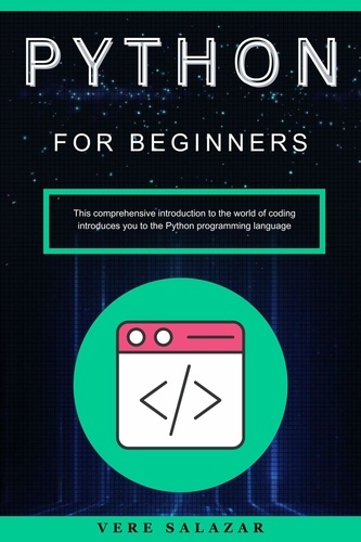  Vere salazar - Python for Beginners: This comprehensive introduction to the world of coding introduces you to the Python programming language.