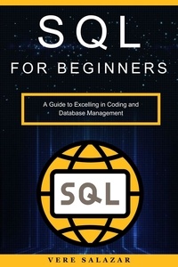  Vere salazar - SQL for Beginners: A Guide to Excelling in Coding and Database Management.