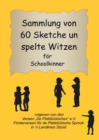 Vereen "De Plattdüütschen" e.V. - Sammlung von 60 Sketche un spelte Witzen för Schoolkinner.