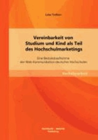 Vereinbarkeit von Studium und Kind als Teil des Hochschulmarketings: Eine Bestandsaufnahme der Web-Kommunikation deutscher Hochschulen.