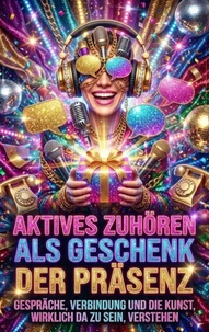Aktives Zuhören Als Geschenk Der Präsenz