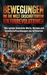 Bewegungen die die Welt erschütterten: Kulturrevolutionen