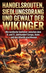 Handelsrouten, Siedlungsdrang und Gewalt der Wikinger