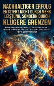 Nachhaltiger Erfolg entsteht nicht durch mehr Leistung, sondern durch klügere Grenzen