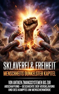 Sklaverei &amp; Freiheit: Menschheits dunkelster Kapitel