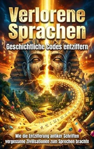 Verlorene Sprachen: Geschichtliche Codes entziffern