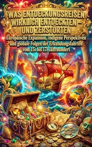 Was Entdeckungsreisen wirklich entdeckten – und zerstörten