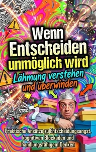 Wenn Entscheiden unmöglich wird: Lähmung verstehen und überwinden