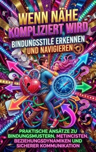 Wenn Nähe kompliziert wird: Bindungsstile erkennen und navigieren