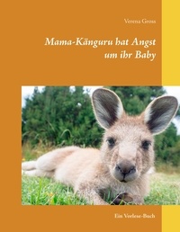 Verena Gross - Mama-Känguru hat Angst um ihr Baby - Ein Vorlese-Buch.