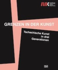 Verena Hein - Grenzen in der Kunst Tschechische Kunst in drei Generationen - Edition bilingue allemand-tchèque.