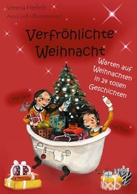 Verena Herleth et Anna Grill - Verfröhlichte Weihnacht - Warten auf Weihnachten in 24 tollen Geschichten.