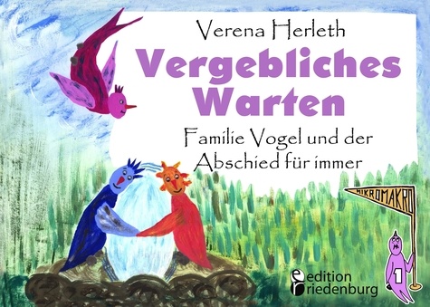 Vergebliches Warten - Familie Vogel und der Abschied für immer. Ein Buch für alle Kinder, die ein Geschwisterchen verloren haben.