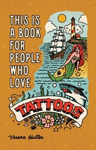 Verena Hutter et Eric Hinkley - This is a Book for People Who Love Tattoos.
