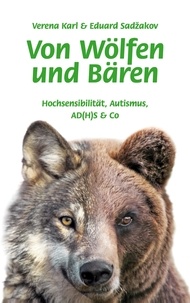 Verena Karl et Eduard Sadzakov - Von Wölfen und Bären - Hochsensibilität, Autismus, AD(H)S &amp; Co.