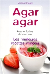 Verena Krieger - Agar agar, kuzu et farine d'amarante - Les meilleures recettes minceur.