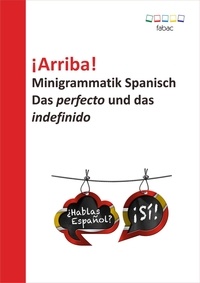 Verena Lechner - ¡Arriba! Minigrammatik Spanisch: Das perfecto und das indefinido.