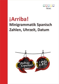 Verena Lechner - ¡Arriba! Minigrammatik Spanisch: Zahlen, Uhrzeit, Datum.