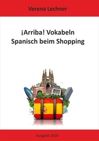 Verena Lechner - ¡Arriba! Vokabeln - Spanisch beim Shopping.