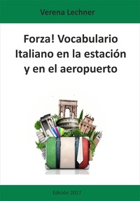 Verena Lechner - Forza! Vocabulario - Italiano en la estación y en el aeropuerto.