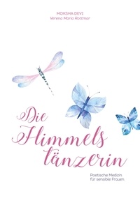 Verena Maria Rottmar - Die Himmelstänzerin - Poetische Medizin für sensible Frauen.