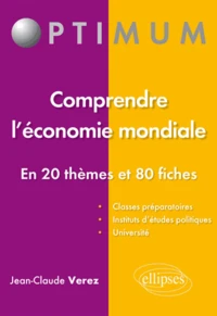 Comprendre l'économie mondiale en 20 thèmes et 80 fiches