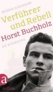 Verführer und Rebell. Horst Buchholz - Die Biographie.
