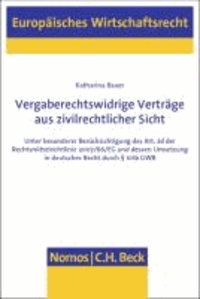 Vergaberechtswidrige Verträge aus zivilrechtlicher Sicht - Unter besonderer Berücksichtigung des Art. 2d der Rechtsmittelrichtlinie 2007/66/EG und dessen Umsetzung in deutsches Recht durch § 101b GWB.