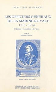Les Officiers généraux de la Marine royale, 1715-1774 : origines, condition, services (3)