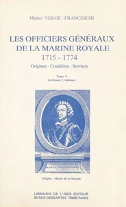 Les Officiers généraux de la Marine royale, 1715-1774 : origines, condition, services (4)