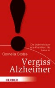 Vergiss Alzheimer! - Die Wahrheit über eine Krankheit, die keine ist.