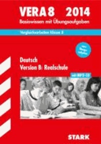 Vergleichsarbeiten VERA Deutsch 8. Klasse Version B: Realschule 2014 - Basiswissen mit Übungsaufgaben und MP3-CD.