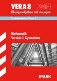 Vergleichsarbeiten VERA Mathematik Version C 8. Klasse. Gymnasium 2014 - Übungsaufgaben mit Lösungen..