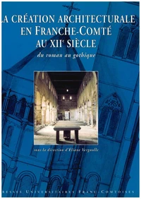 La création architecturale en Franche-Comté au XIIème siècle.