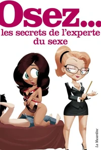 Osez les secrets d'une experte du sexe
