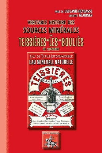 Anne de Laulanié-Reygasse - Véritable histoire des sources minérales de Teissières-les-Bouliès en Auvergne.