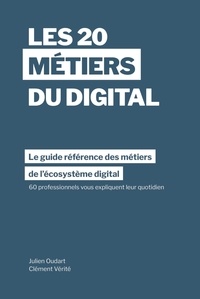 Clément Vérité et Julien Oudart - Les 20 métiers du digital - Le guide référence des métiers de l'écosystème digital.