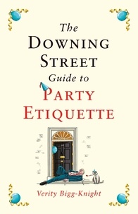 Verity Bigg-Knight - The Downing Street Guide to Party Etiquette - The funniest political satire of the year!.