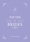 Top Tips for Brides. From Planning and Invites to Dresses and Shoes, the Complete Wedding Guide