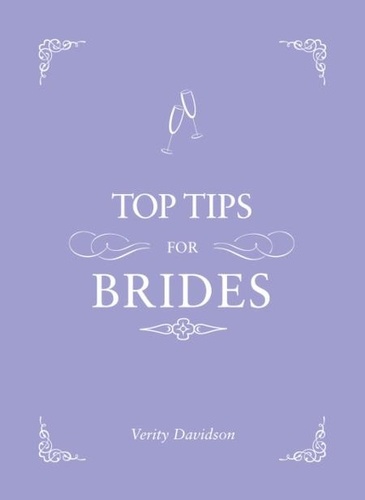 Top Tips for Brides. From Planning and Invites to Dresses and Shoes, the Complete Wedding Guide