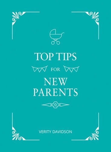 Top Tips for New Parents. Practical Advice for First-Time Parents