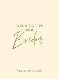 Verity Davidson - Wedding Tips for Brides - Helpful Tips, Smart Ideas and Disaster Dodgers for a Stress-Free Wedding Day.