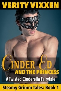  Verity Vixxen - Cinder Ed and the Princess: A Twisted Cinderella Fairy Tale - Steamy Grimm Tales, #1.