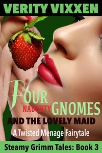  Verity Vixxen - Four Naughty Gnomes and the Lovely Maid - Steamy Grimm Tales, #3.