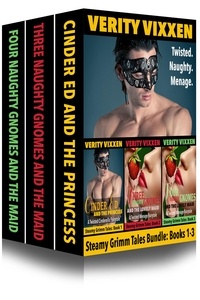  Verity Vixxen - Steamy Grimm Tales Bundle (Book 1-3) Cinder Ed and the Princess, Three Naughty Gnomes and the Lovely Maid, Four Naughty Gnomes and the Lovely Maid - Steamy Grimm Tales, #4.