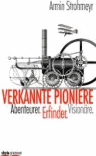 Verkannte Pioniere - Abenteurer. Erfinder. Visionäre..