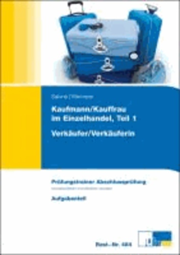 Verkäufer / Verkäuferin. Abschlussprüfung - Kaufmann/Kauffrau im Einzelhandel, Teil 1. Prüfungstrainer mit Aufgaben- und erläutertem Lösungsteil.